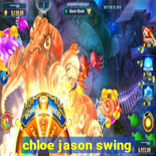 chloe jason swing